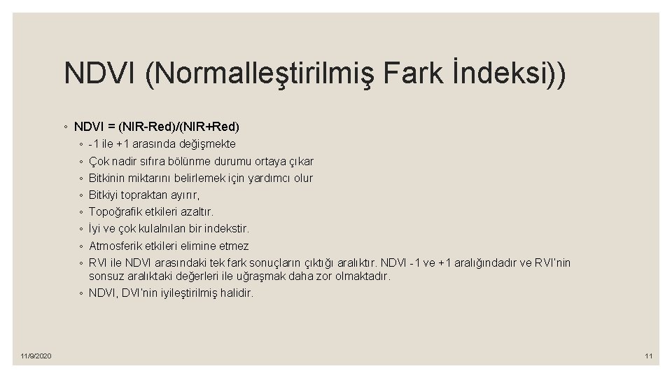 NDVI (Normalleştirilmiş Fark İndeksi)) ◦ NDVI = (NIR-Red)/(NIR+Red) ◦ ◦ ◦ ◦ -1 ile