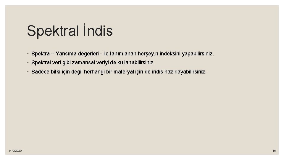 Spektral İndis ◦ Spektra – Yansıma değerleri - ile tanımlanan herşey, n indeksini yapabilirsiniz.