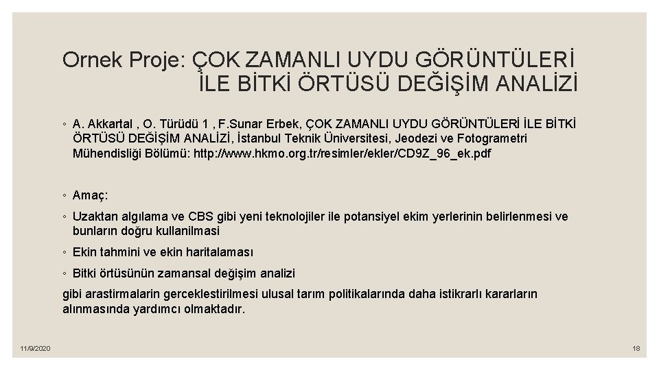 Ornek Proje: ÇOK ZAMANLI UYDU GÖRÜNTÜLERİ İLE BİTKİ ÖRTÜSÜ DEĞİŞİM ANALİZİ ◦ A. Akkartal