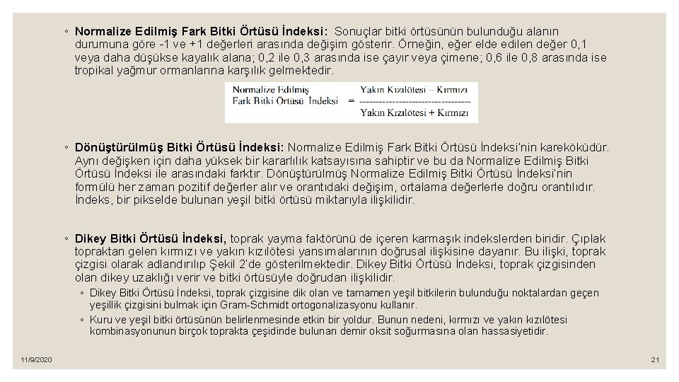 ◦ Normalize Edilmiş Fark Bitki Örtüsü İndeksi: Sonuçlar bitki örtüsünün bulunduğu alanın durumuna göre