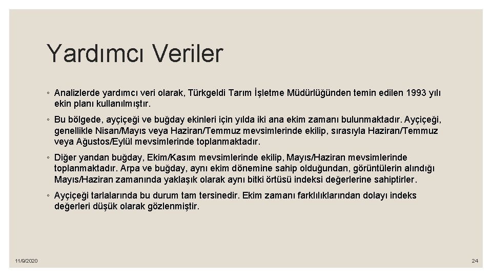 Yardımcı Veriler ◦ Analizlerde yardımcı veri olarak, Türkgeldi Tarım İşletme Müdürlüğünden temin edilen 1993