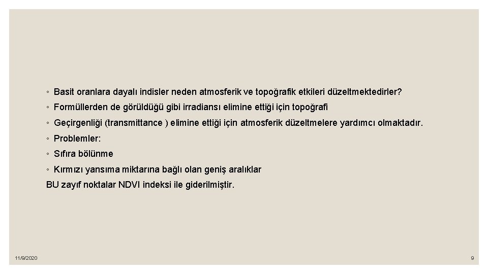 ◦ Basit oranlara dayalı indisler neden atmosferik ve topoğrafik etkileri düzeltmektedirler? ◦ Formüllerden de