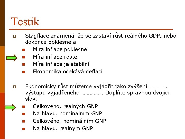 Testík p Stagflace znamená, že se zastaví růst reálného GDP, nebo dokonce poklesne a