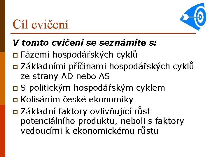 Cíl cvičení V tomto cvičení se seznámíte s: p Fázemi hospodářských cyklů p Základními