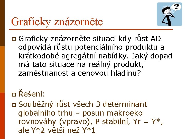 Graficky znázorněte p Graficky znázorněte situaci kdy růst AD odpovídá růstu potenciálního produktu a