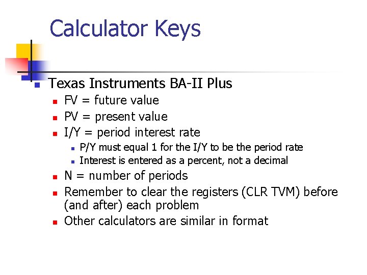 Calculator Keys n Texas Instruments BA-II Plus n n n FV = future value Calculator Keys n Texas Instruments BA-II Plus n n n FV = future value