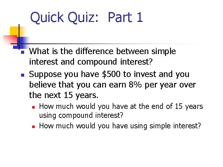 Quick Quiz: Part 1 n n What is the difference between simple interest and Quick Quiz: Part 1 n n What is the difference between simple interest and