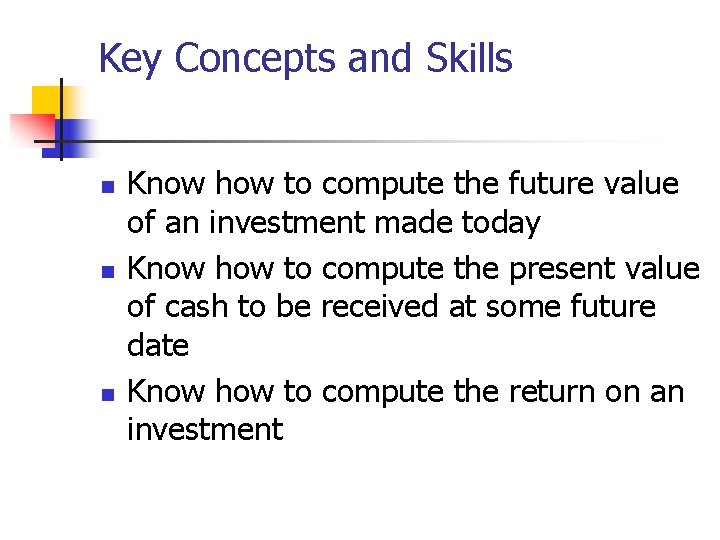 Key Concepts and Skills n n n Know how to compute the future value Key Concepts and Skills n n n Know how to compute the future value