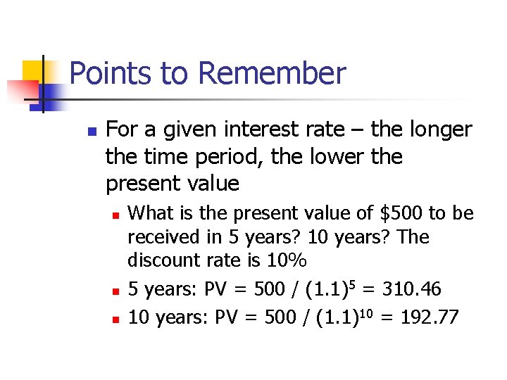 Points to Remember n For a given interest rate – the longer the time Points to Remember n For a given interest rate – the longer the time