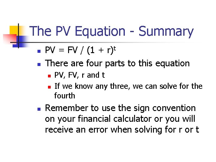 The PV Equation - Summary n n PV = FV / (1 + r)t The PV Equation - Summary n n PV = FV / (1 + r)t
