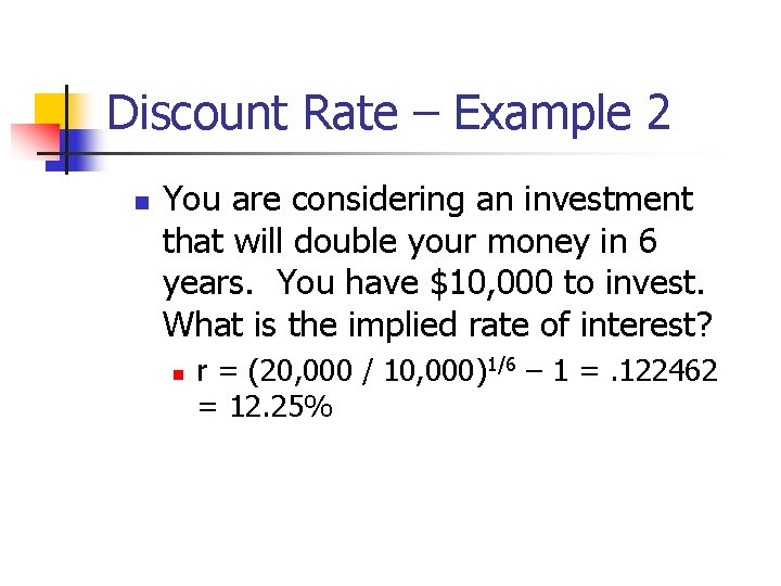 Discount Rate – Example 2 n You are considering an investment that will double Discount Rate – Example 2 n You are considering an investment that will double