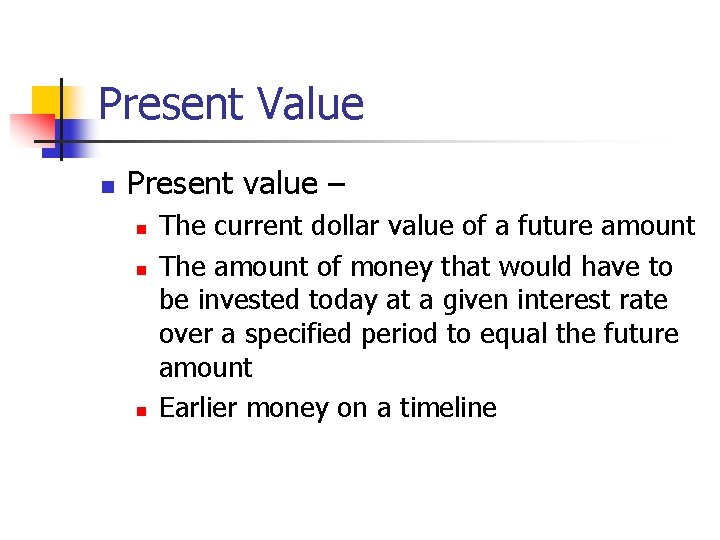 Present Value n Present value – n n n The current dollar value of Present Value n Present value – n n n The current dollar value of
