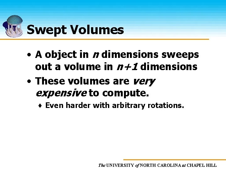 Swept Volumes • A object in n dimensions sweeps out a volume in n+1