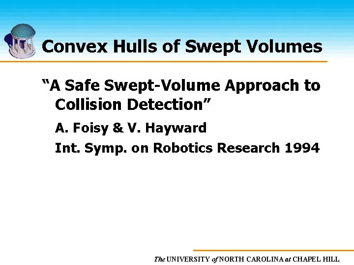 Convex Hulls of Swept Volumes “A Safe Swept-Volume Approach to Collision Detection” A. Foisy