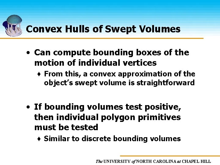 Convex Hulls of Swept Volumes • Can compute bounding boxes of the motion of