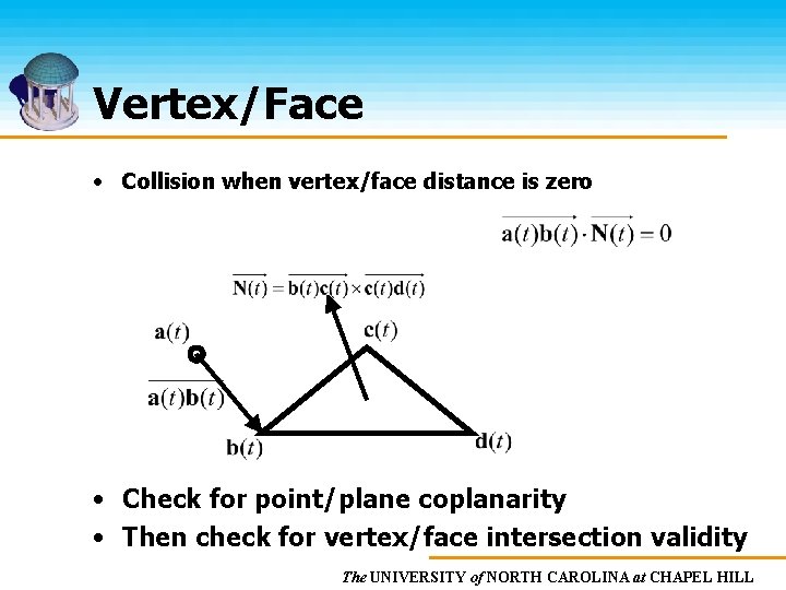 Vertex/Face • Collision when vertex/face distance is zero • Check for point/plane coplanarity •