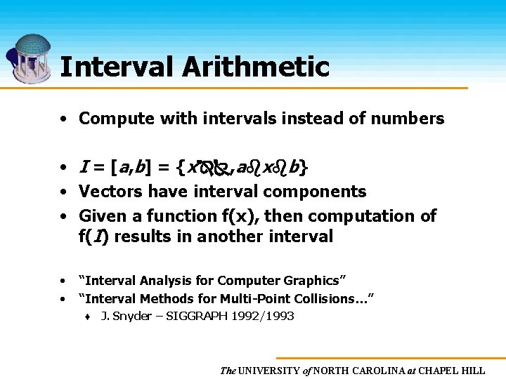 Interval Arithmetic • Compute with intervals instead of numbers • I = [a, b]