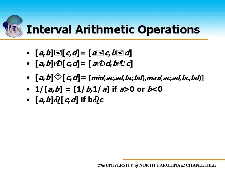 Interval Arithmetic Operations • [a, b] [c, d]= [a c, b d] • [a,