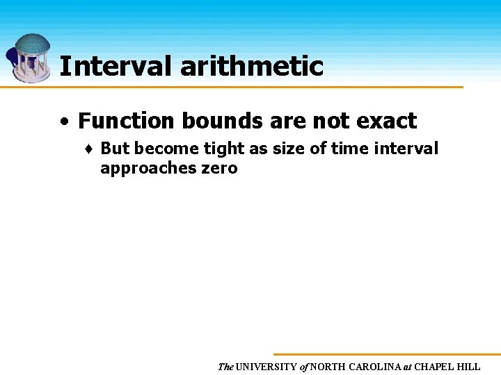 Interval arithmetic • Function bounds are not exact ♦ But become tight as size