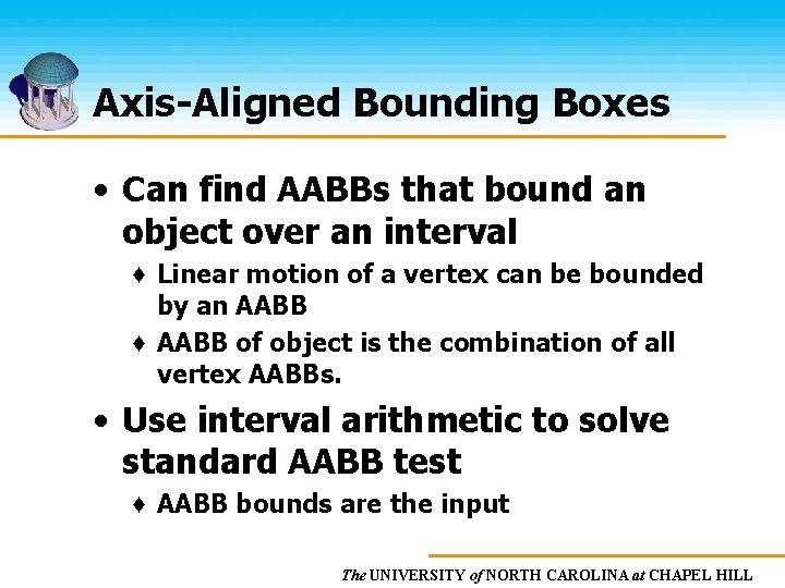 Axis-Aligned Bounding Boxes • Can find AABBs that bound an object over an interval