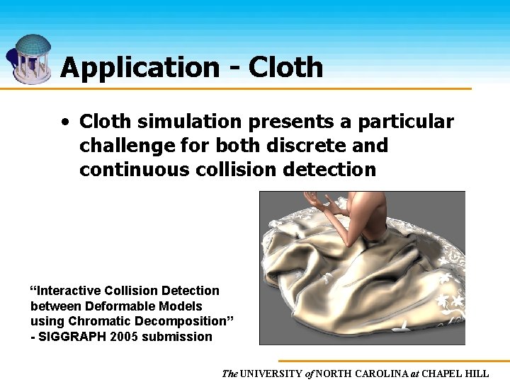 Application - Cloth • Cloth simulation presents a particular challenge for both discrete and