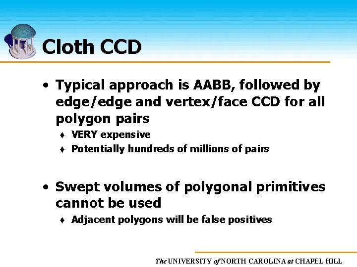 Cloth CCD • Typical approach is AABB, followed by edge/edge and vertex/face CCD for