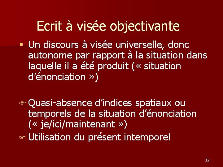 Ecrit à visée objectivante § Un discours à visée universelle, donc autonome par rapport