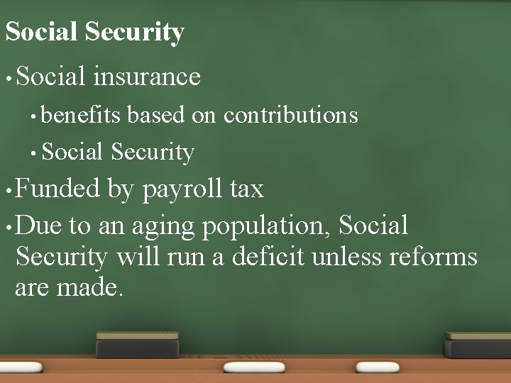 Social Security • Social insurance • benefits based on contributions • Social Security •