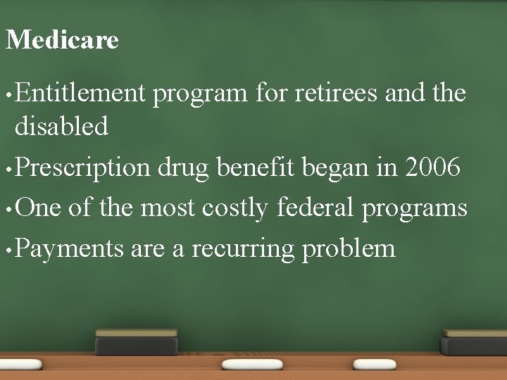 Medicare • Entitlement program for retirees and the disabled • Prescription drug benefit began