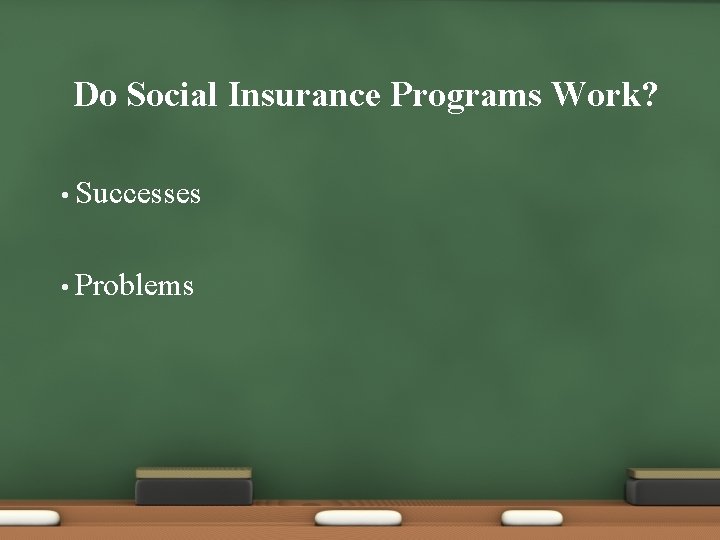 Do Social Insurance Programs Work? • Successes • Problems 