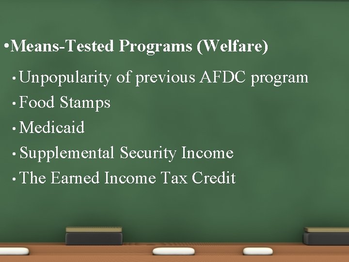  • Means-Tested Programs (Welfare) • Unpopularity • Food of previous AFDC program Stamps