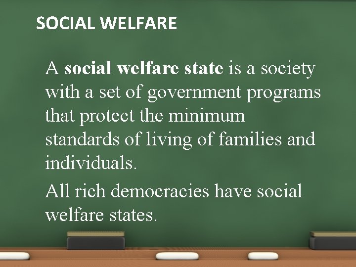 SOCIAL WELFARE A social welfare state is a society with a set of government