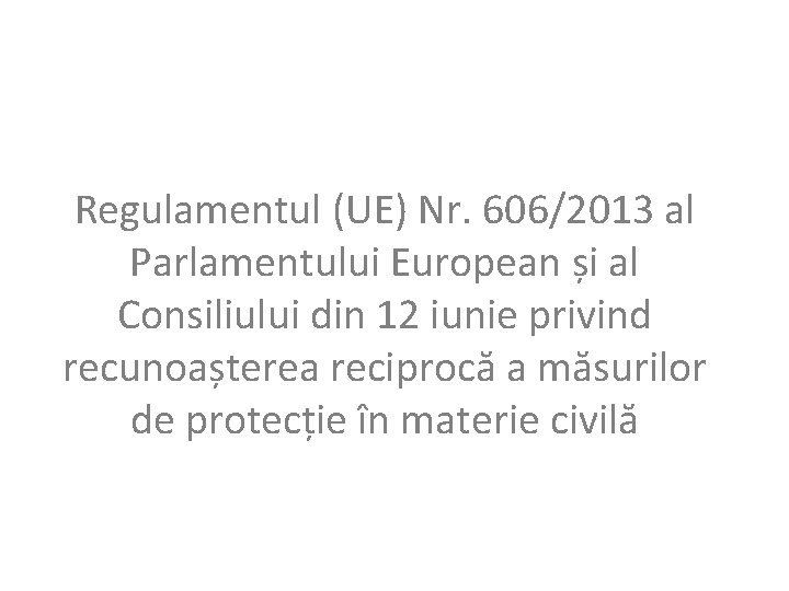 Regulamentul (UE) Nr. 606/2013 al Parlamentului European și al Consiliului din 12 iunie privind