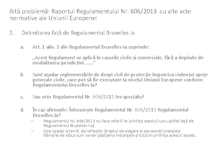 Altă problemă: Raportul Regulamentului Nr. 606/2013 cu alte acte normative ale Uniunii Europene: 2.