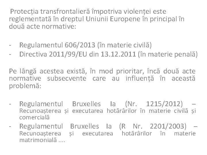 Protecția transfrontalieră împotriva violenței este reglementată în dreptul Uniunii Europene în principal în două