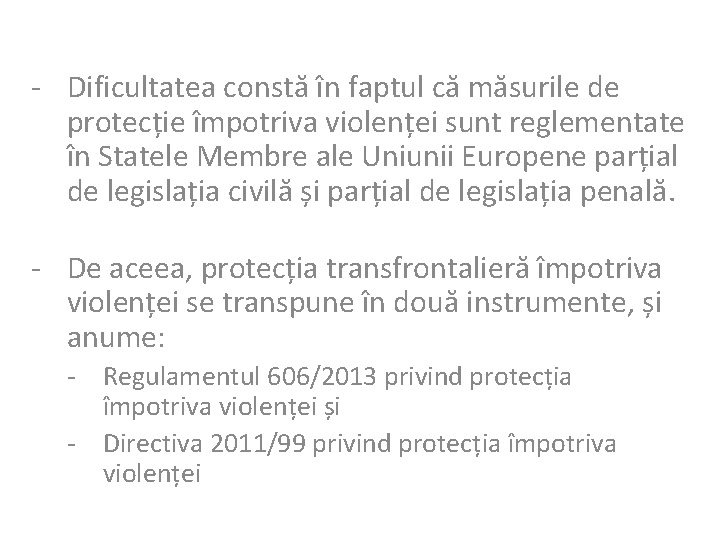 - Dificultatea constă în faptul că măsurile de protecție împotriva violenței sunt reglementate în