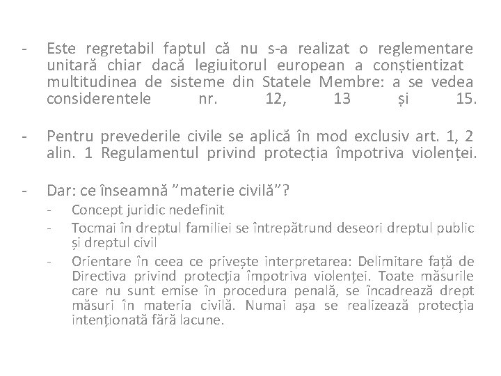 - Este regretabil faptul că nu s-a realizat o reglementare unitară chiar dacă legiuitorul