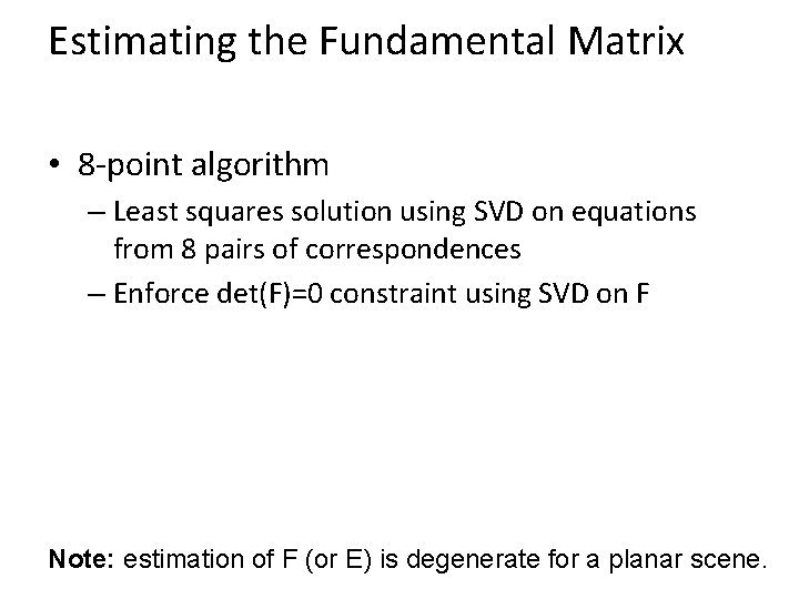 Estimating the Fundamental Matrix • 8 -point algorithm – Least squares solution using SVD