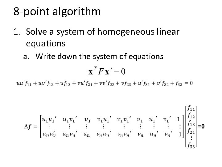 8 -point algorithm 1. Solve a system of homogeneous linear equations a. Write down