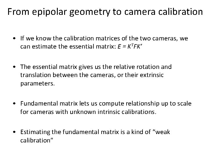 From epipolar geometry to camera calibration • If we know the calibration matrices of