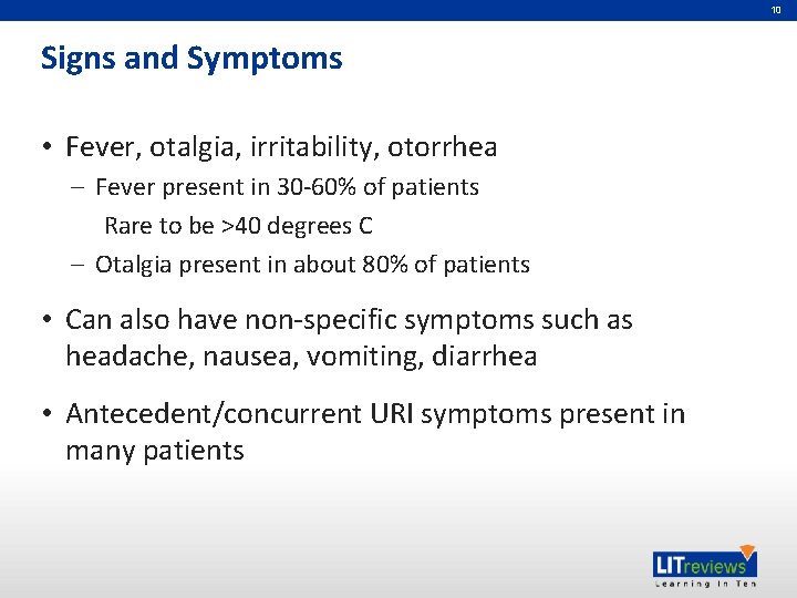 10 Signs and Symptoms • Fever, otalgia, irritability, otorrhea – Fever present in 30