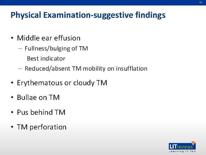 11 Physical Examination-suggestive findings • Middle ear effusion – Fullness/bulging of TM Best indicator