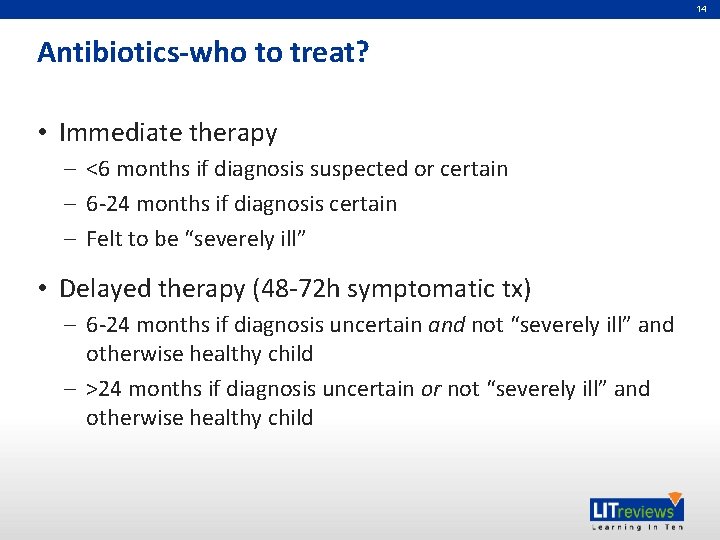 14 Antibiotics-who to treat? • Immediate therapy – <6 months if diagnosis suspected or