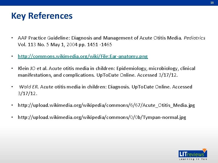 20 Key References • AAP Practice Guideline: Diagnosis and Management of Acute Otitis Media.