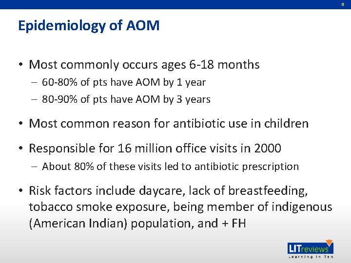 6 Epidemiology of AOM • Most commonly occurs ages 6 -18 months – 60