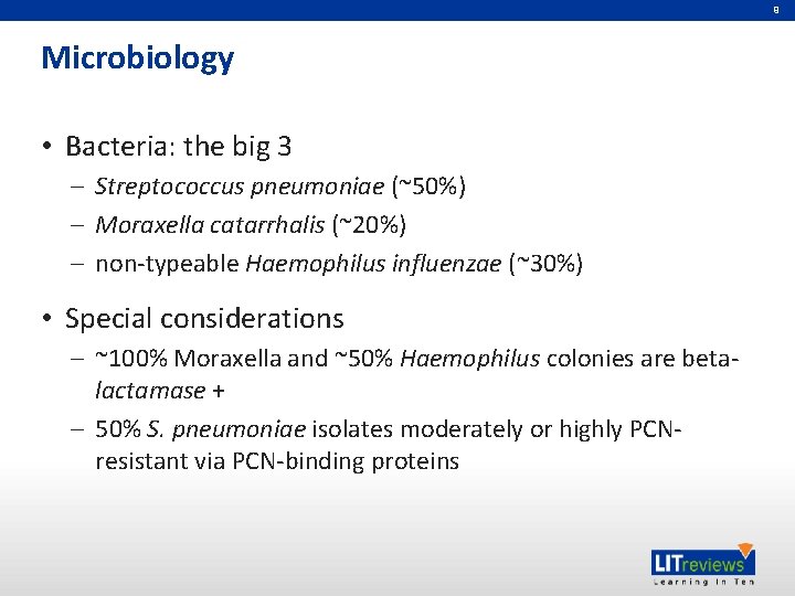 9 Microbiology • Bacteria: the big 3 – Streptococcus pneumoniae (~50%) – Moraxella catarrhalis