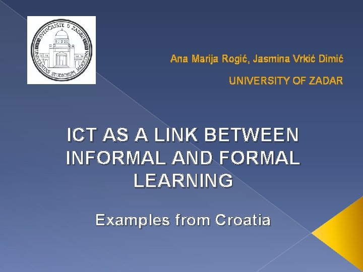 Ana Marija Rogić, Jasmina Vrkić Dimić UNIVERSITY OF ZADAR ICT AS A LINK BETWEEN