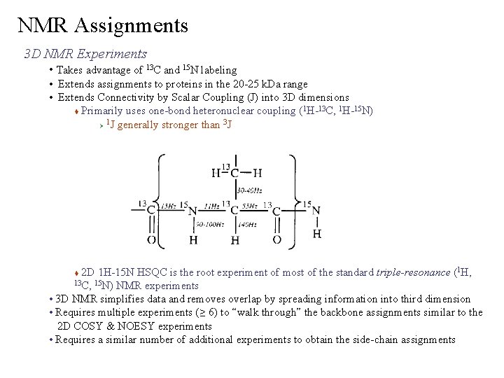 NMR Assignments 3 D NMR Experiments • Takes advantage of 13 C and 15