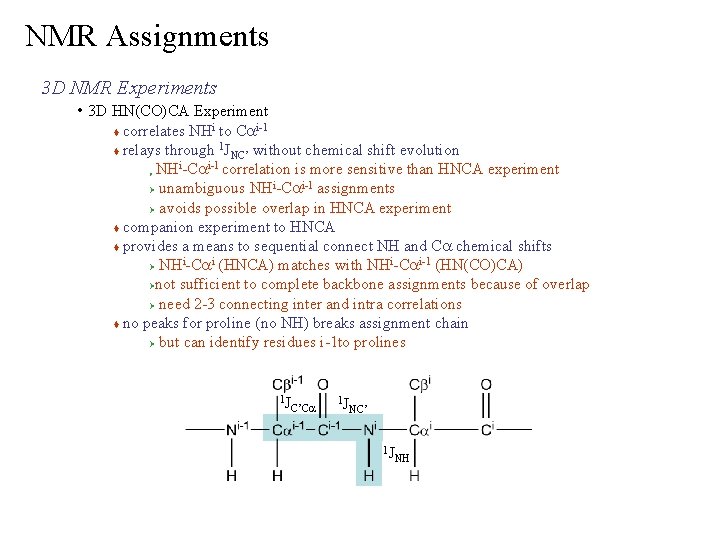 NMR Assignments 3 D NMR Experiments • 3 D HN(CO)CA Experiment correlates NHi to
