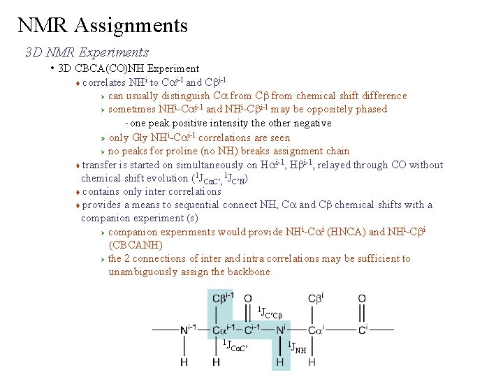 NMR Assignments 3 D NMR Experiments • 3 D CBCA(CO)NH Experiment correlates NHi to